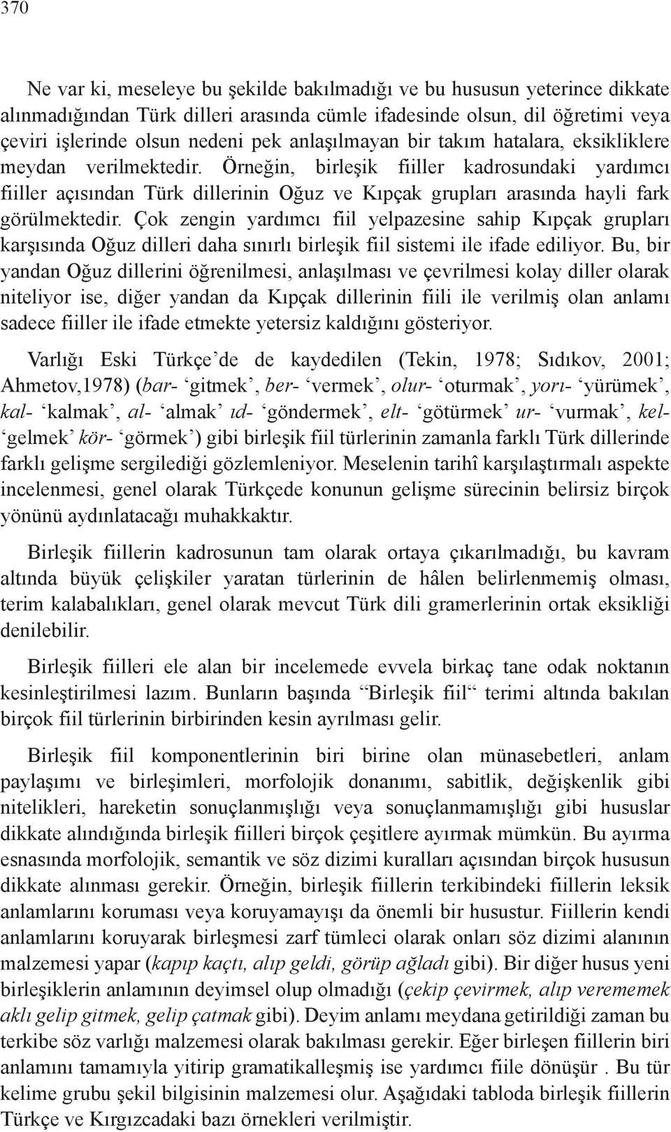 Örneğin, birleşik fiiller kadrosundaki yardımcı fiiller açısından Türk dillerinin Oğuz ve Kıpçak grupları arasında hayli fark görülmektedir.