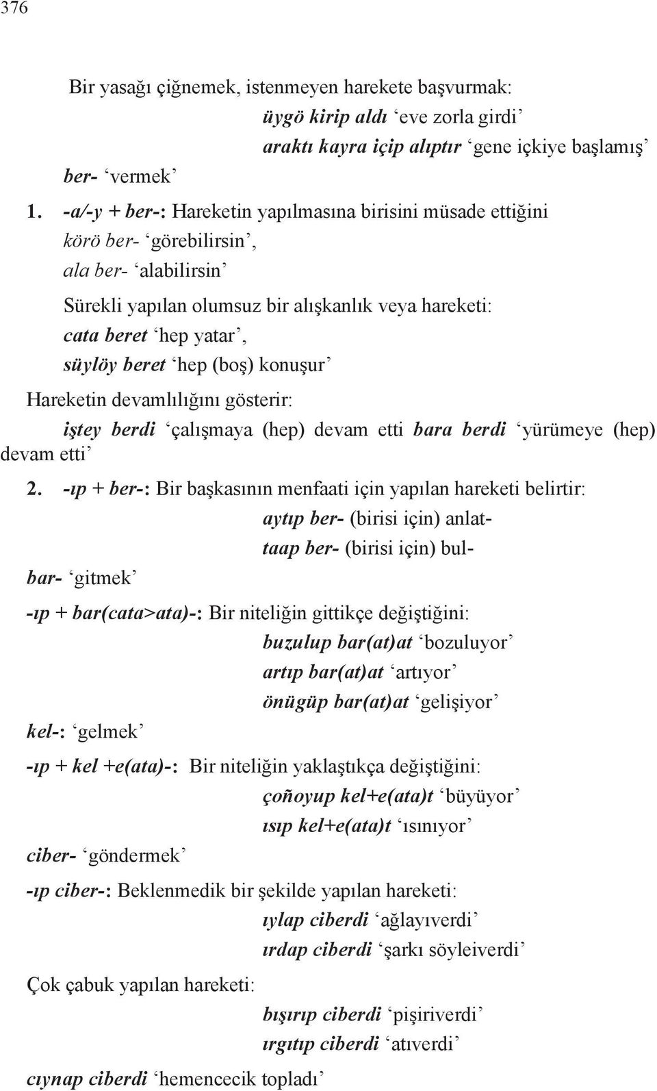 (boş) konuşur Hareketin devamlılığını gösterir: iştey berdi çalışmaya (hep) devam etti bara berdi yürümeye (hep) devam etti 2.