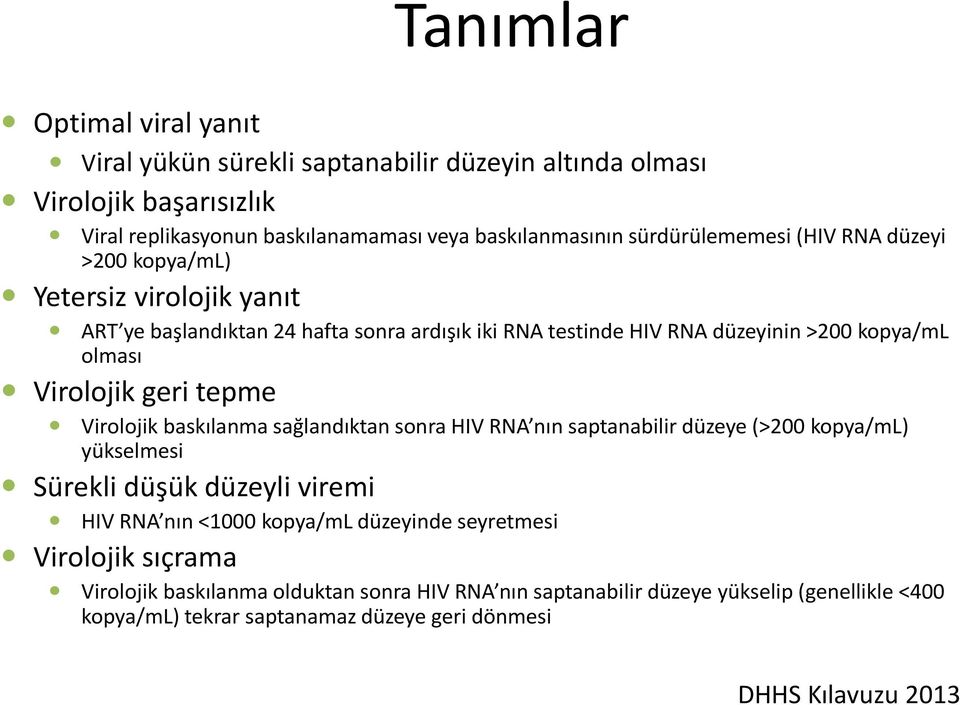 Virolojik geri tepme Virolojik baskılanma sağlandıktan sonra HIV RNA nın saptanabilir düzeye (>200 kopya/ml) yükselmesi Sürekli düşük düzeyli viremi HIV RNA nın <1000 kopya/ml