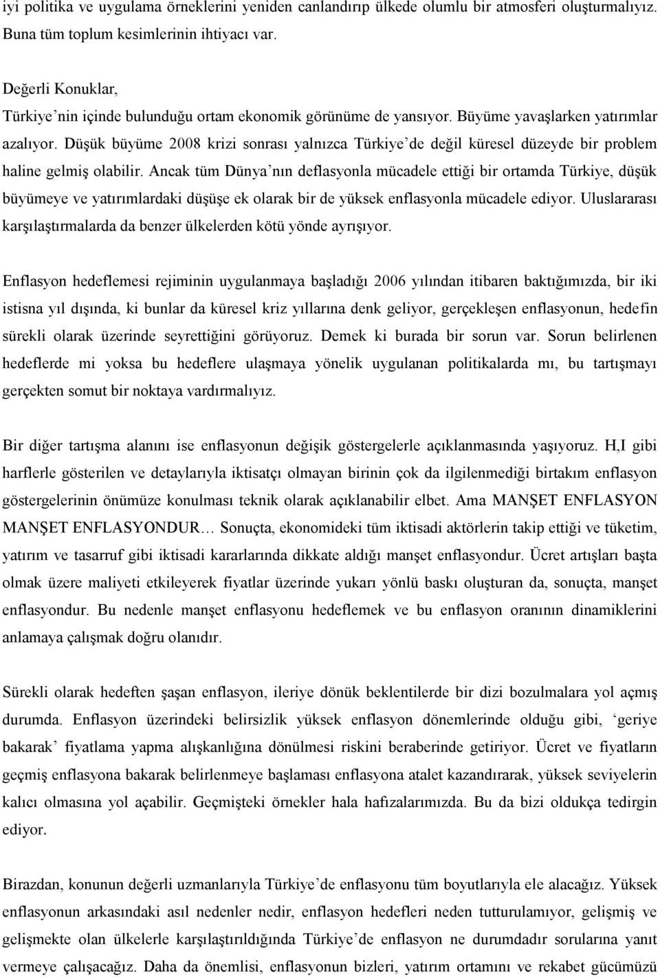 Düşük büyüme 2008 krizi sonrası yalnızca Türkiye de değil küresel düzeyde bir problem haline gelmiş olabilir.