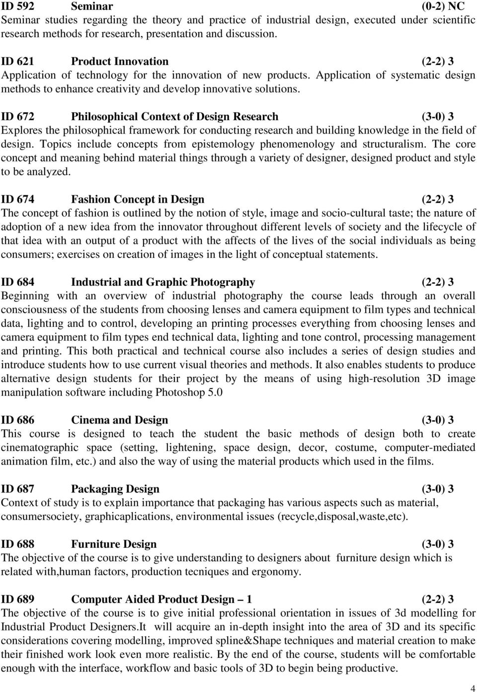 ID 672 Philosophical Context of Design Research (3-0) 3 Explores the philosophical framework for conducting research and building knowledge in the field of design.