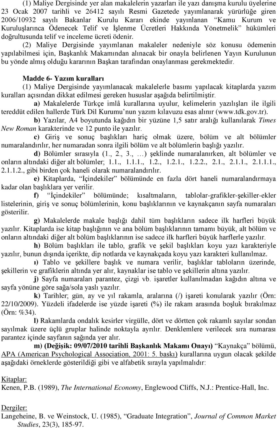 (2) Maliye Dergisinde yayımlanan makaleler nedeniyle söz konusu ödemenin yapılabilmesi için, Başkanlık Makamından alınacak bir onayla belirlenen Yayın Kurulunun bu yönde almış olduğu kararının Başkan