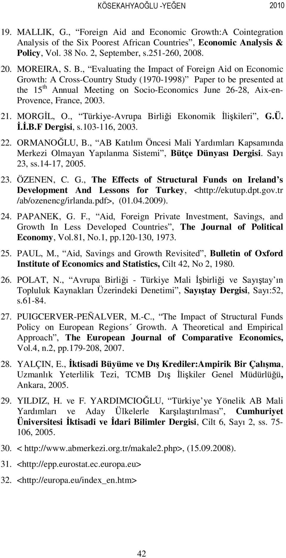 , Evaluating the Impact of Foreign Aid on Economic Growth: A Cross-Country Study (1970-1998) Paper to be presented at the 15 th Annual Meeting on Socio-Economics June 26-28, Aix-en- Provence, France,