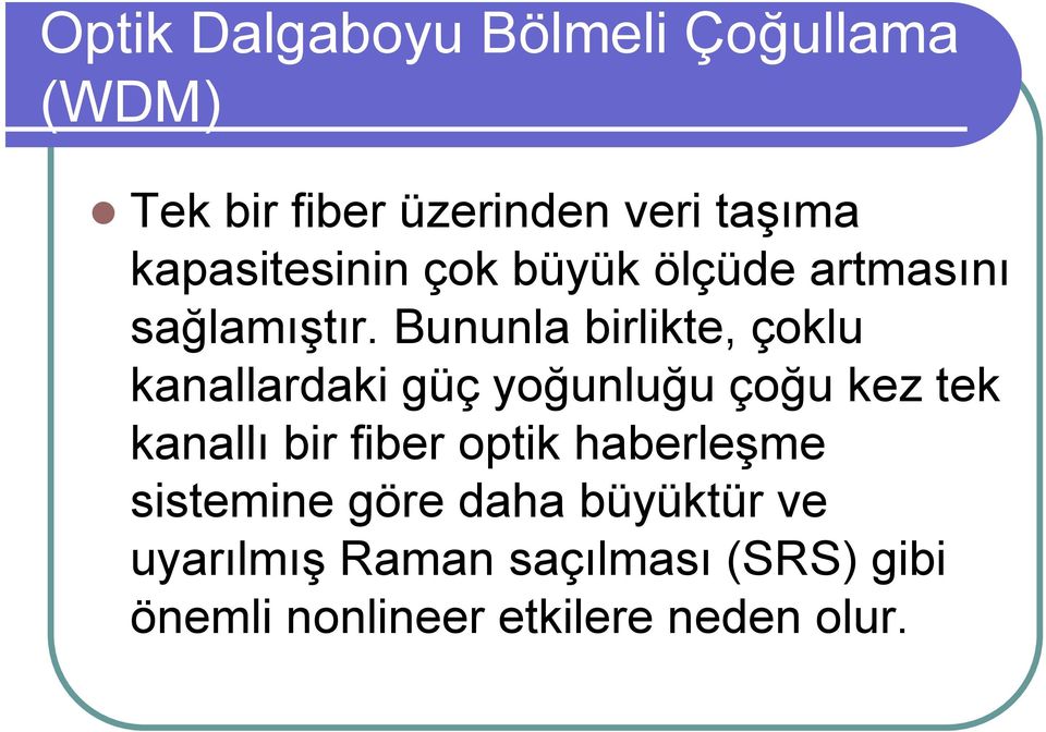 Buula birlikte, çoklu kaallardaki güç yoğuluğu çoğu kez tek kaallı