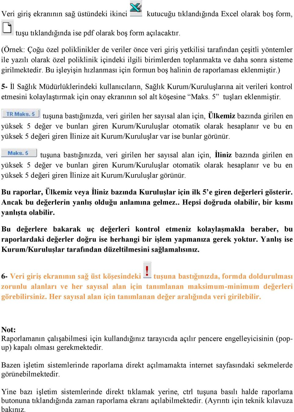 girilmektedir. Bu işleyişin hızlanması için formun boş halinin de raporlaması eklenmiştir.