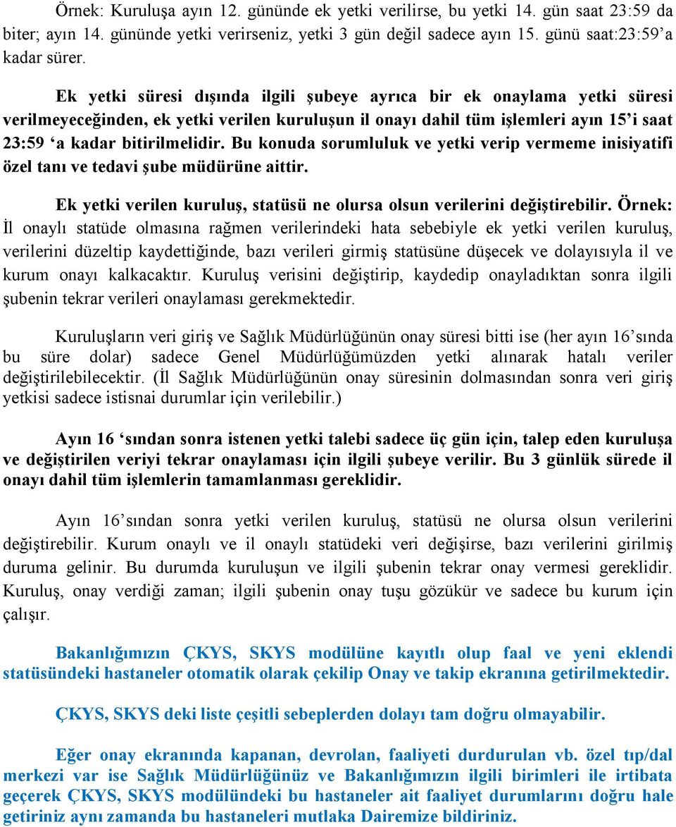 Bu konuda sorumluluk ve yetki verip vermeme inisiyatifi özel tanı ve tedavi şube müdürüne aittir. Ek yetki verilen kuruluş, statüsü ne olursa olsun verilerini değiştirebilir.