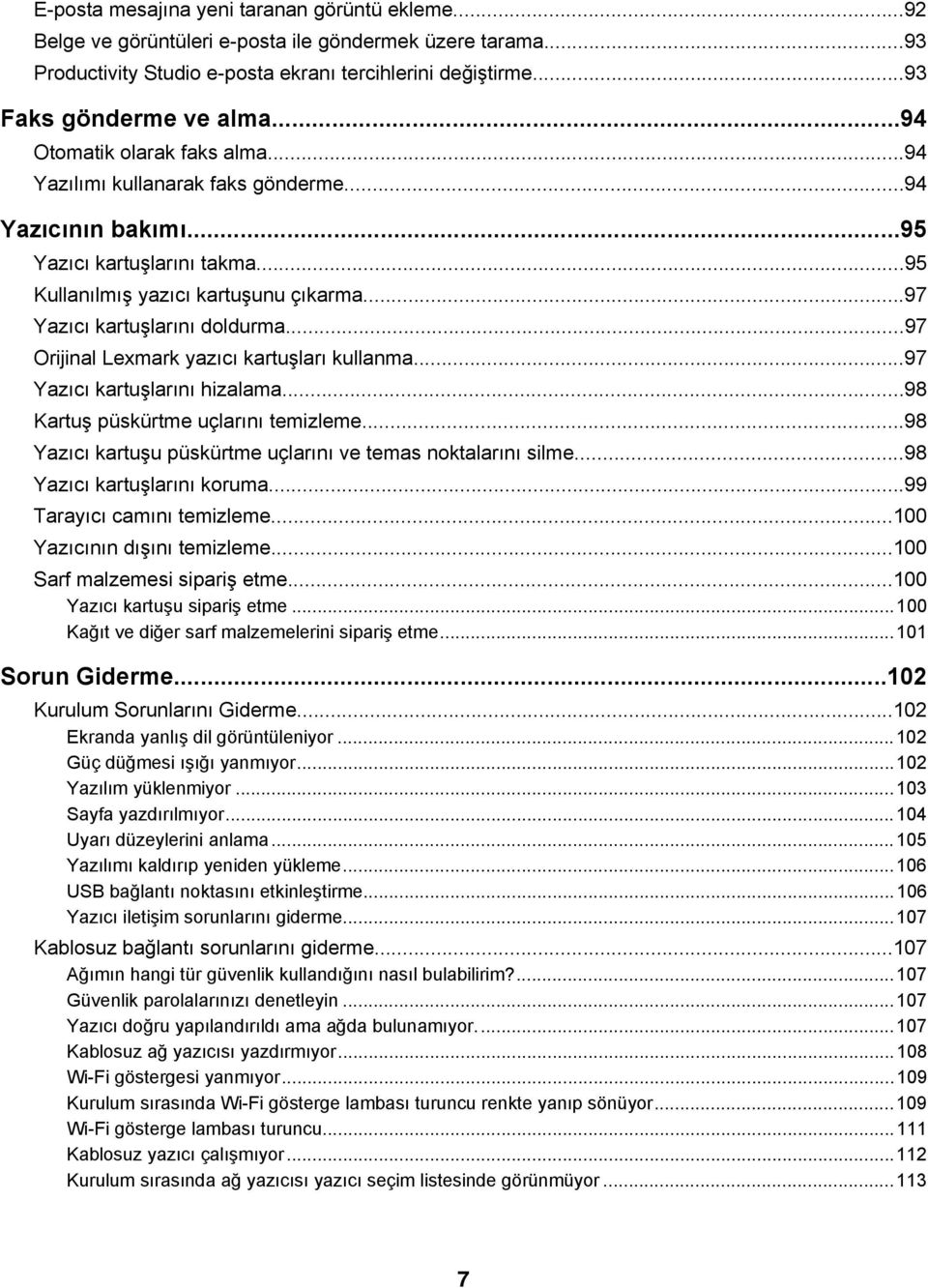 ..97 Orijinal Lexmark yazıcı kartuşları kullanma...97 Yazıcı kartuşlarını hizalama...98 Kartuş püskürtme uçlarını temizleme...98 Yazıcı kartuşu püskürtme uçlarını ve temas noktalarını silme.