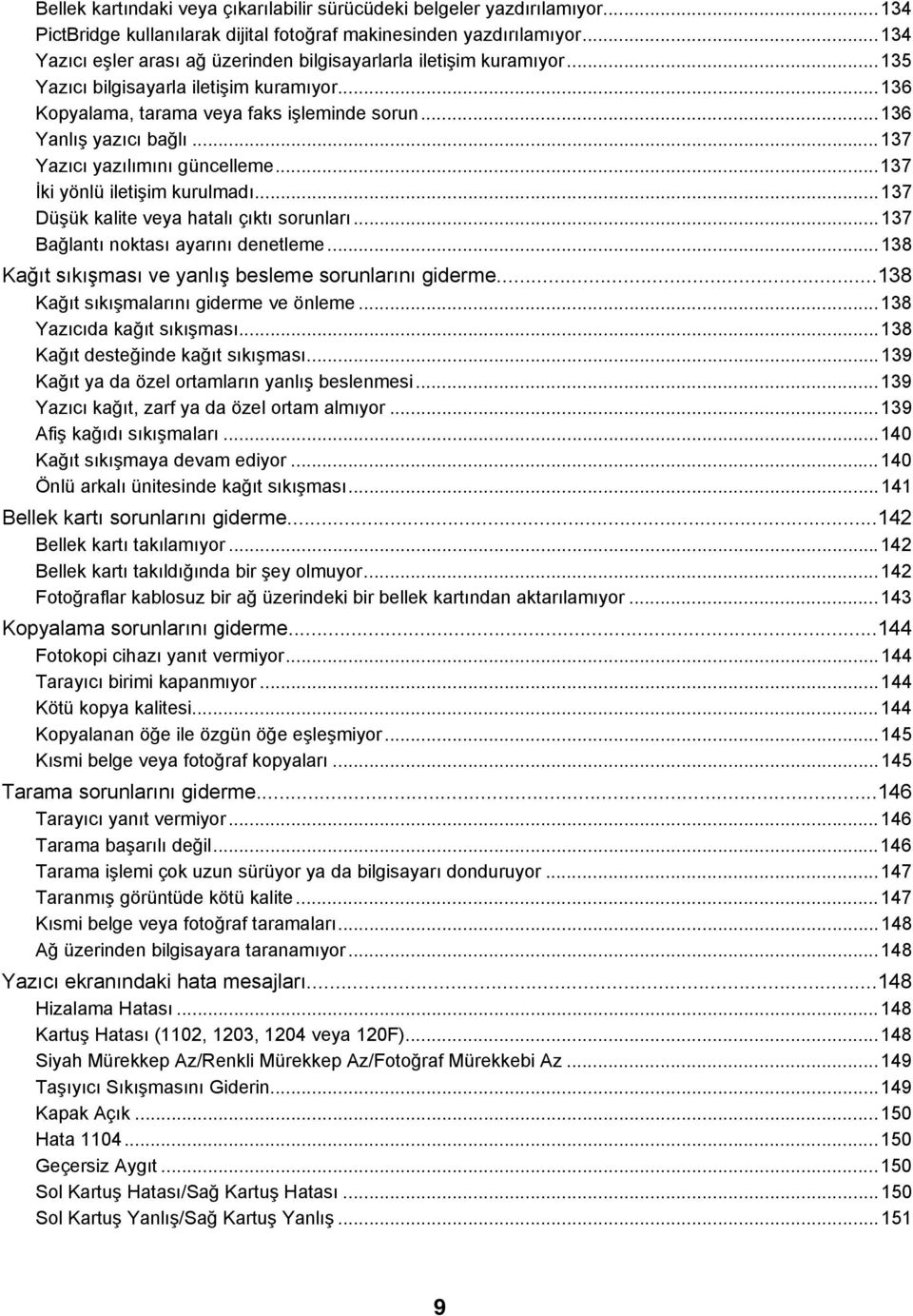 ..137 Yazıcı yazılımını güncelleme...137 İki yönlü iletişim kurulmadı...137 Düşük kalite veya hatalı çıktı sorunları...137 Bağlantı noktası ayarını denetleme.