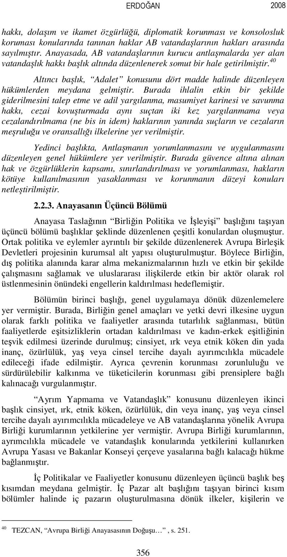 40 Altıncı başlık, Adalet konusunu dört madde halinde düzenleyen hükümlerden meydana gelmiştir.