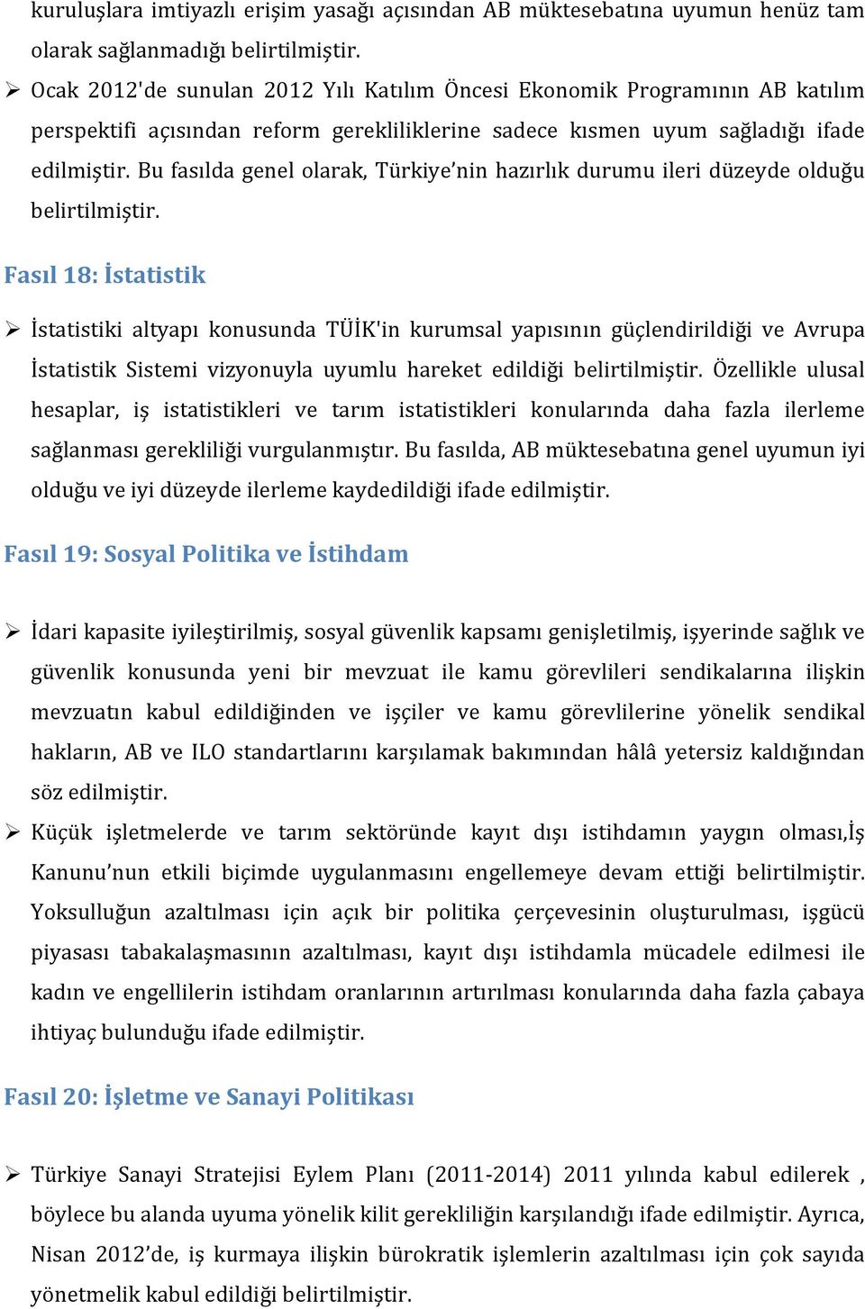 Bu fasılda genel olarak, Türkiye nin hazırlık durumu ileri düzeyde olduğu belirtilmiştir.