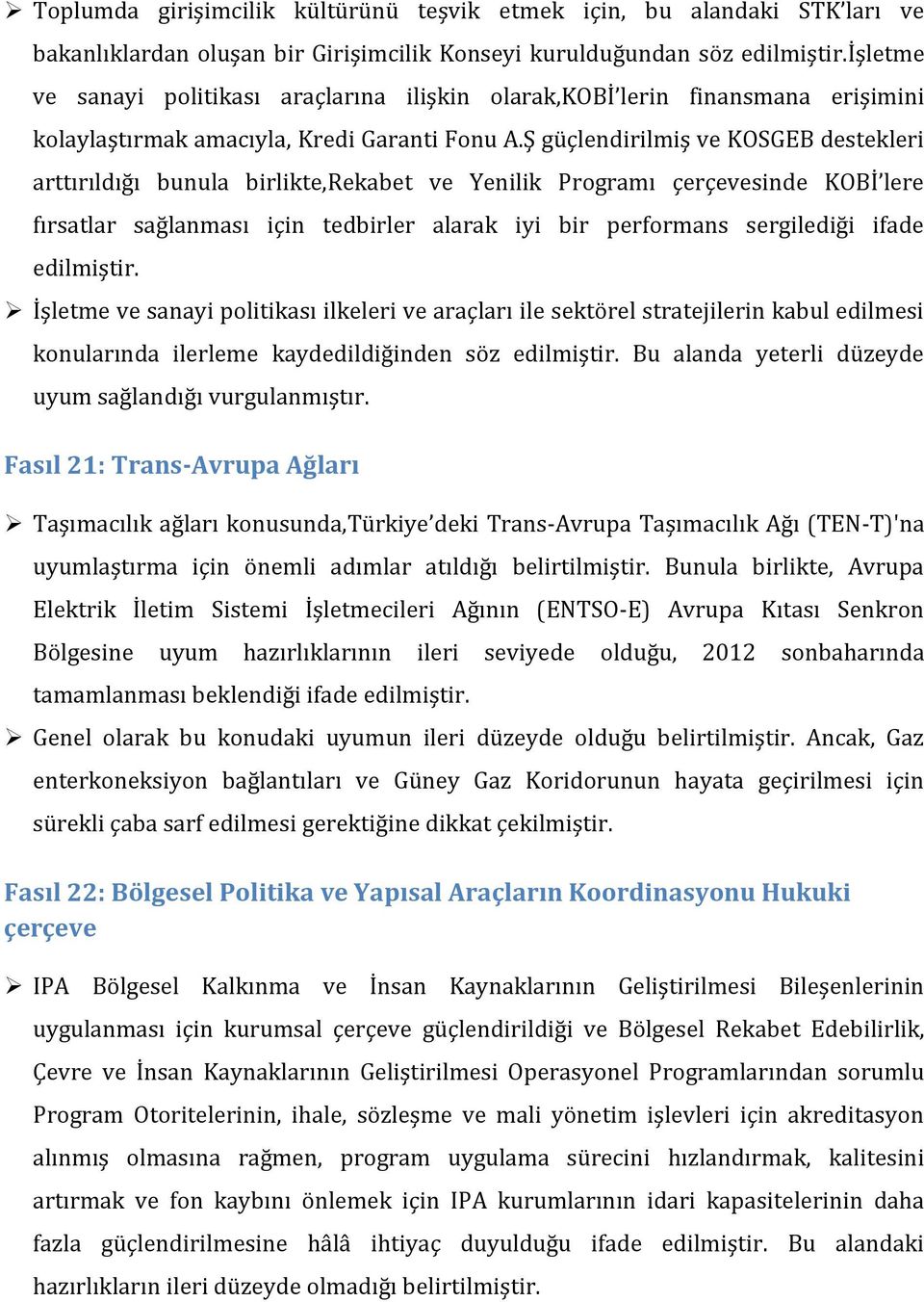 Ş güçlendirilmiş ve KOSGEB destekleri arttırıldığı bunula birlikte,rekabet ve Yenilik Programı çerçevesinde KOBİ lere fırsatlar sağlanması için tedbirler alarak iyi bir performans sergilediği ifade