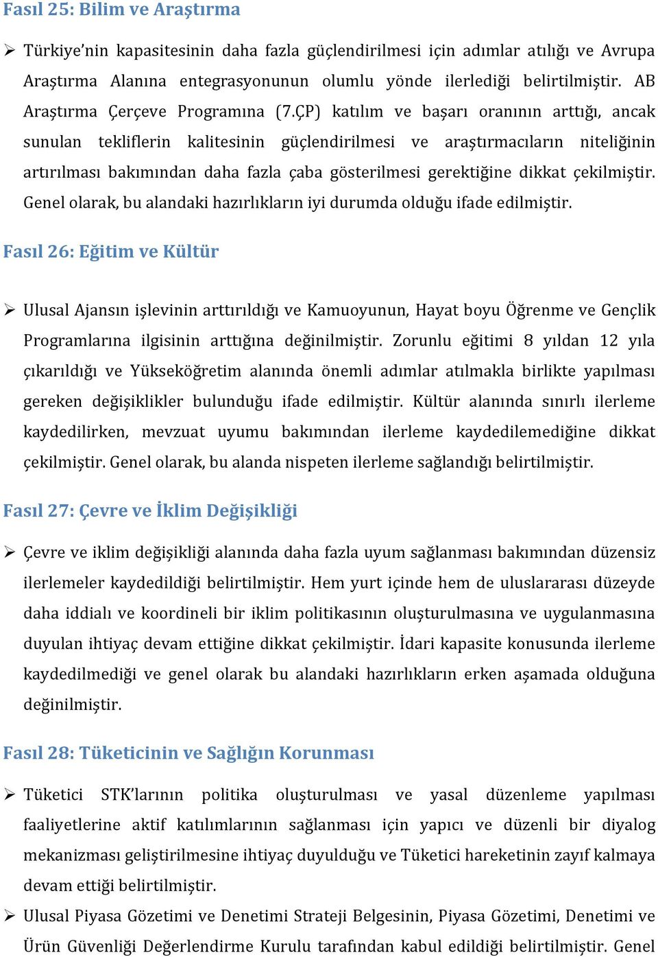 ÇP) katılım ve başarı oranının arttığı, ancak sunulan tekliflerin kalitesinin güçlendirilmesi ve araştırmacıların niteliğinin artırılması bakımından daha fazla çaba gösterilmesi gerektiğine dikkat