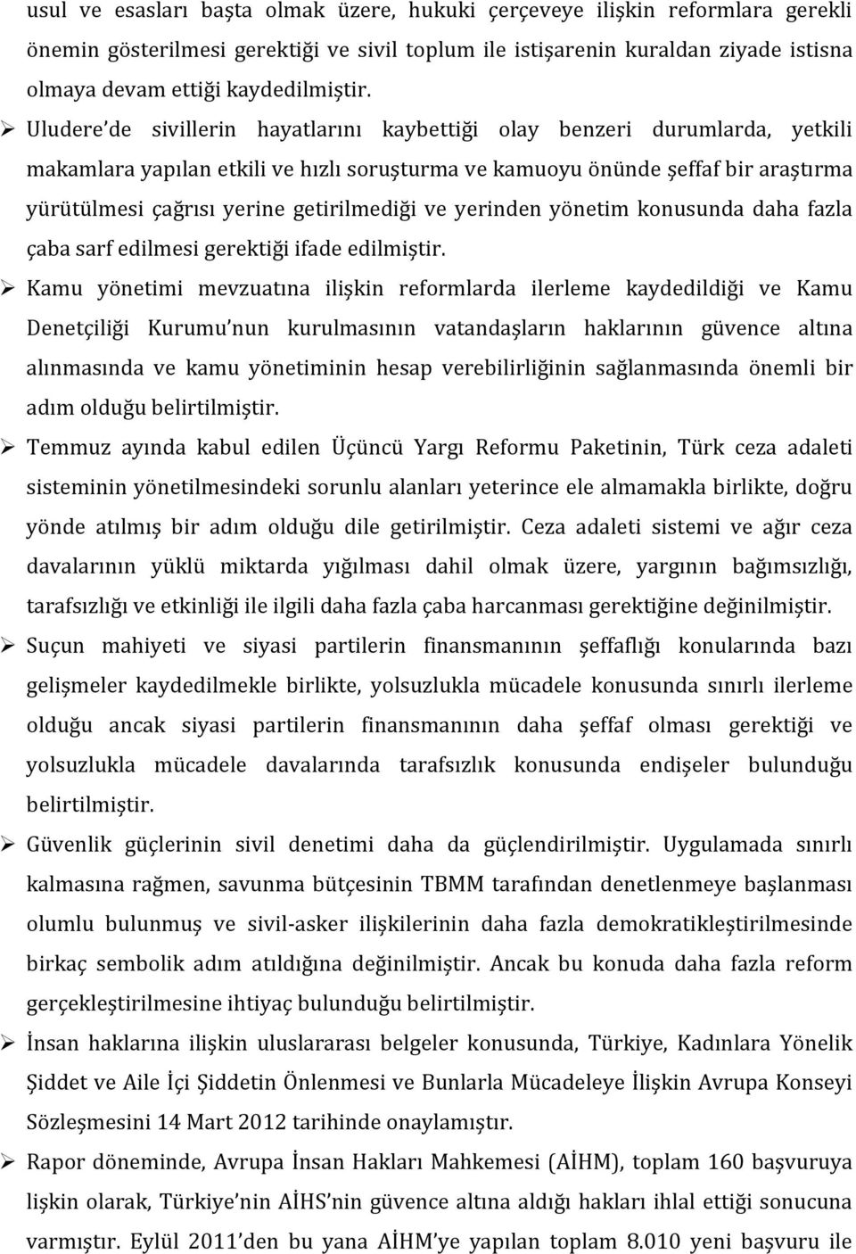 Uludere de sivillerin hayatlarını kaybettiği olay benzeri durumlarda, yetkili makamlara yapılan etkili ve hızlı soruşturma ve kamuoyu önünde şeffaf bir araştırma yürütülmesi çağrısı yerine