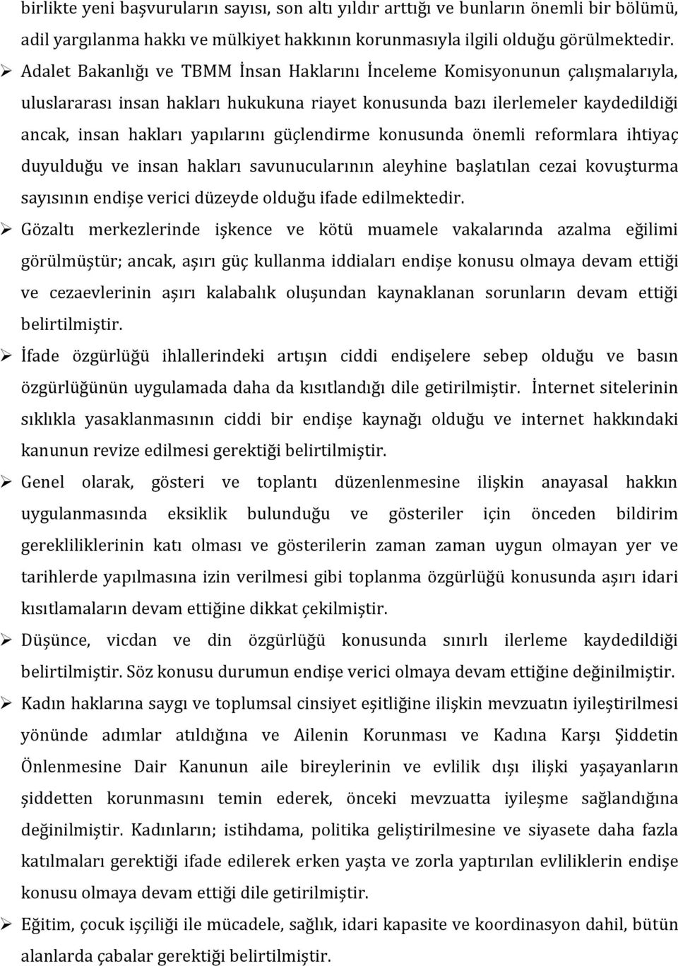 güçlendirme konusunda önemli reformlara ihtiyaç duyulduğu ve insan hakları savunucularının aleyhine başlatılan cezai kovuşturma sayısının endişe verici düzeyde olduğu ifade edilmektedir.