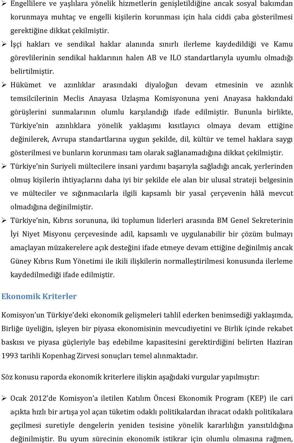 Hükümet ve azınlıklar arasındaki diyaloğun devam etmesinin ve azınlık temsilcilerinin Meclis Anayasa Uzlaşma Komisyonuna yeni Anayasa hakkındaki görüşlerini sunmalarının olumlu karşılandığı ifade