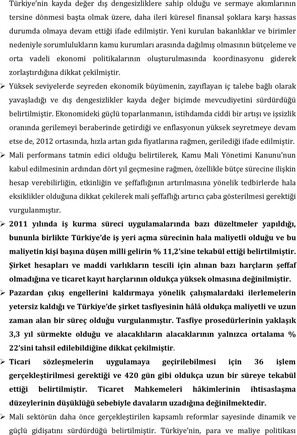 Yeni kurulan bakanlıklar ve birimler nedeniyle sorumlulukların kamu kurumları arasında dağılmış olmasının bütçeleme ve orta vadeli ekonomi politikalarının oluşturulmasında koordinasyonu giderek