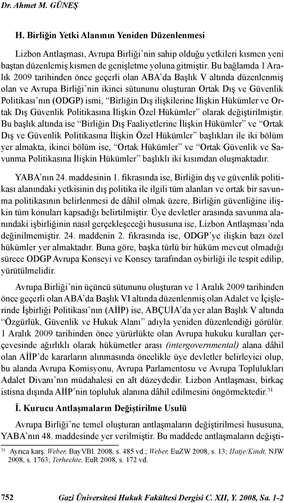 Birliğin Dış ilişkilerine İlişkin Hükümler ve Ortak Dış Güvenlik Politikasına İlişkin Özel Hükümler olarak değiştirilmiştir.