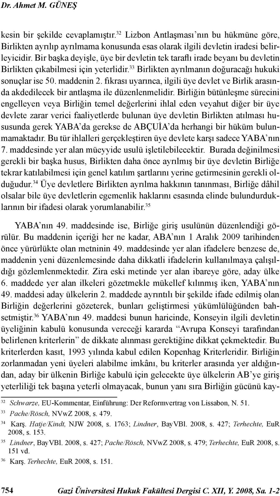 fıkrası uyarınca, ilgili üye devlet ve Birlik arasında akdedilecek bir antlaşma ile düzenlenmelidir.