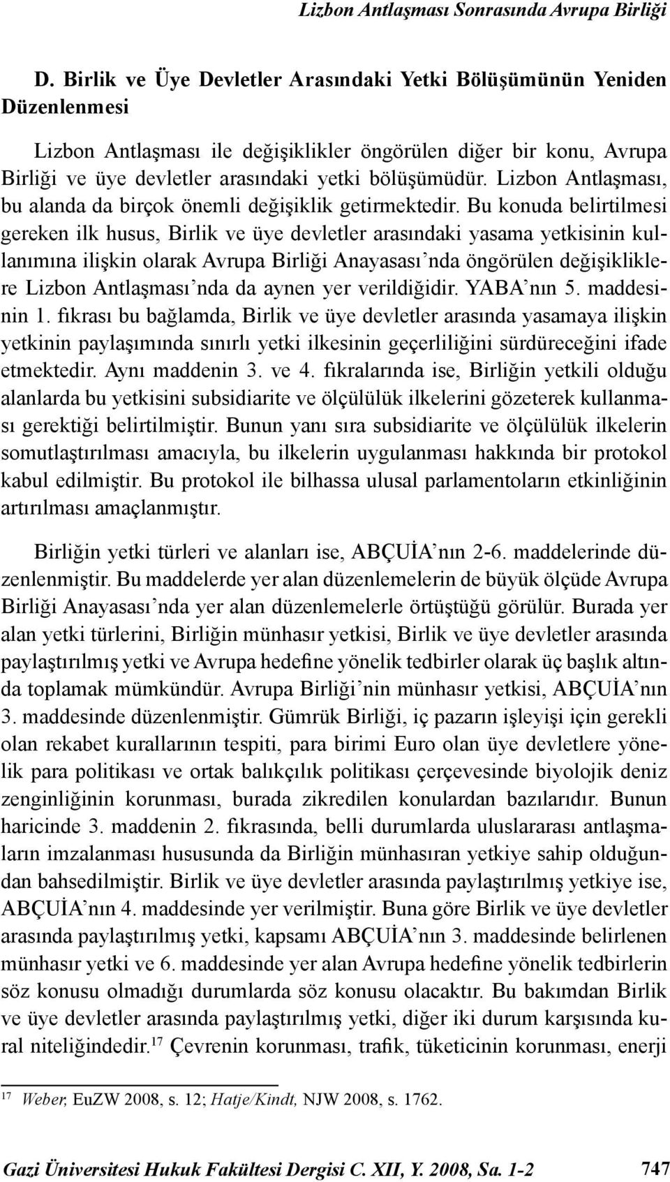 Lizbon Antlaşması, bu alanda da birçok önemli değişiklik getirmektedir.