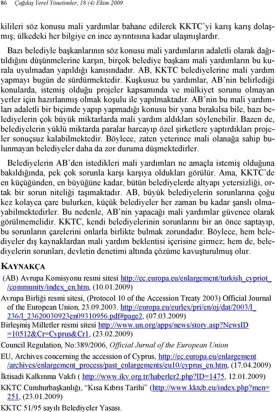 AB, KKTC belediyelerine mali yardım yapmayı bugün de sürdürmektedir.