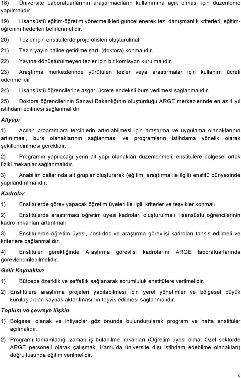 22) Yayına dönüştürülmeyen tezler için bir komisyon kurulmalıdır.