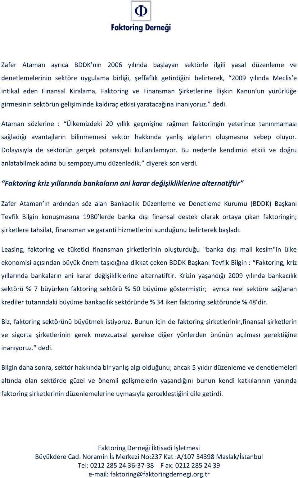 Ataman sözlerine : Ülkemizdeki 20 yıllık geçmişine rağmen faktoringin yeterince tanınmaması sağladığı avantajların bilinmemesi sektör hakkında yanlış algıların oluşmasına sebep oluyor.