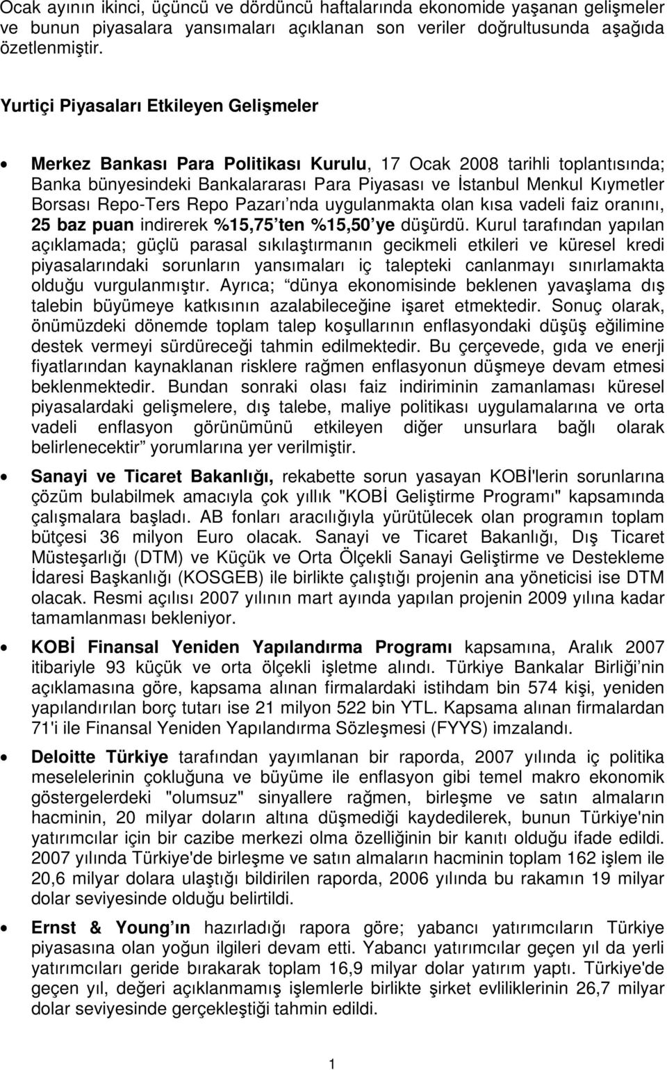 Repo-Ters Repo Pazarı nda uygulanmakta olan kısa vadeli faiz oranını, 25 baz puan indirerek %15,75 ten %15,50 ye düşürdü.