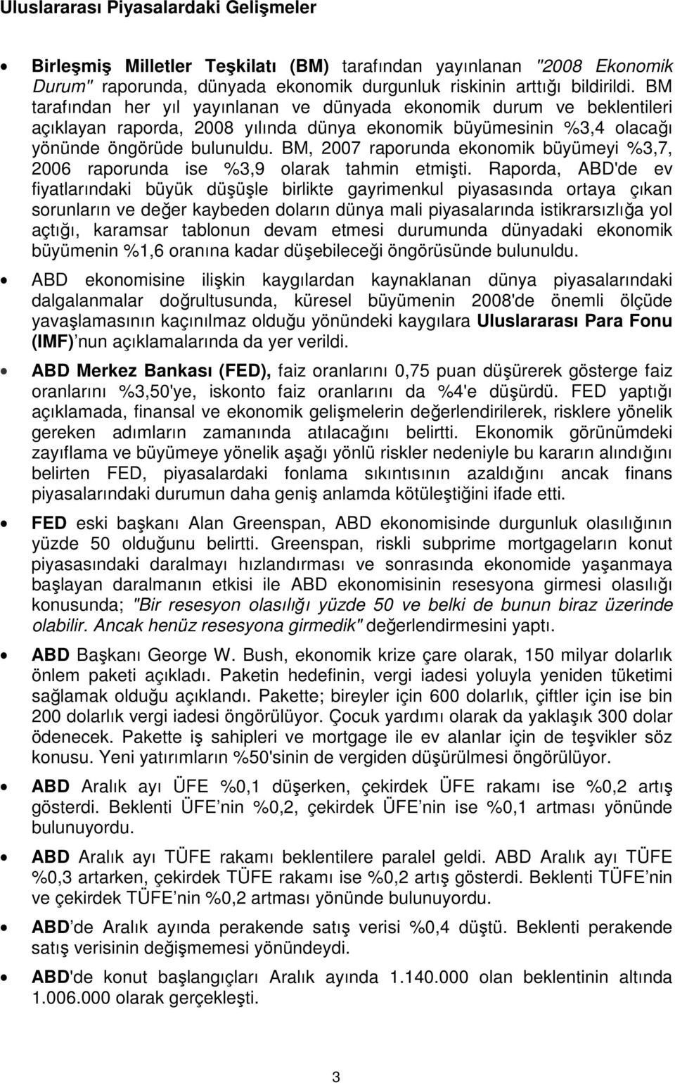 BM, 2007 raporunda ekonomik büyümeyi %3,7, 2006 raporunda ise %3,9 olarak tahmin etmişti.