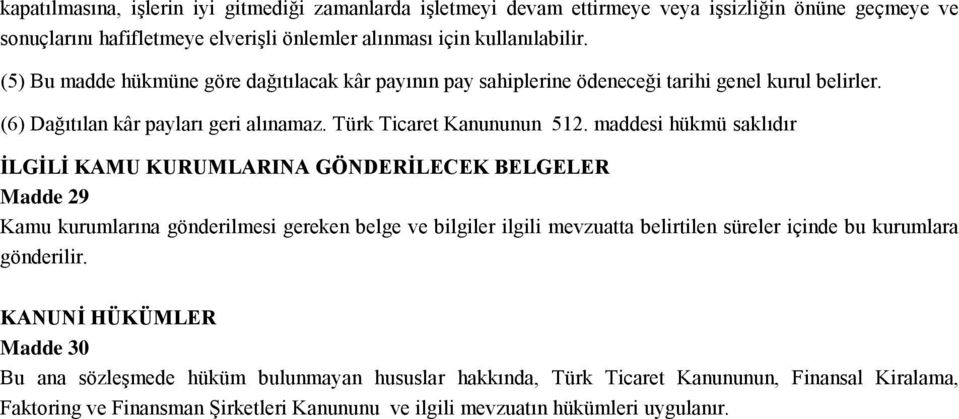 maddesi hükmü saklıdır İLGİLİ KAMU KURUMLARINA GÖNDERİLECEK BELGELER Madde 29 Kamu kurumlarına gönderilmesi gereken belge ve bilgiler ilgili mevzuatta belirtilen süreler içinde bu kurumlara