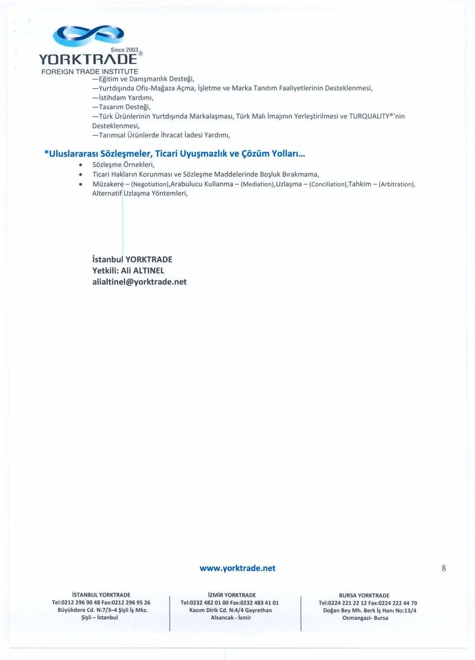 me Maddelerinde Bo?luk Blrakmama, Muzakere - (Negotiation),Arabulucu Kullanma - (Mediation),Uzla?ma - (Conciliation),Tahkim - (Arbitration), Alternatif Uzla?