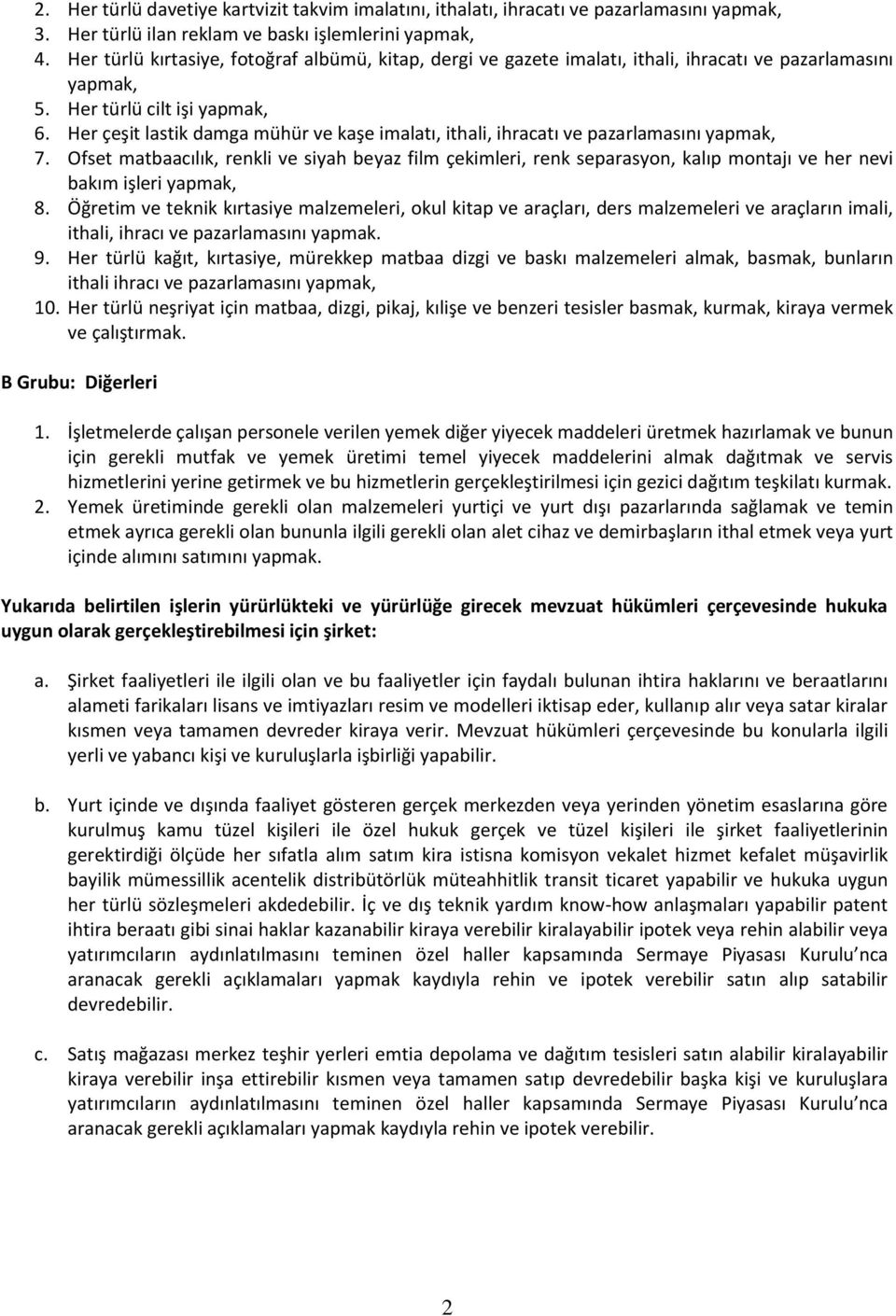 Her çeşit lastik damga mühür ve kaşe imalatı, ithali, ihracatı ve pazarlamasını yapmak, 7.