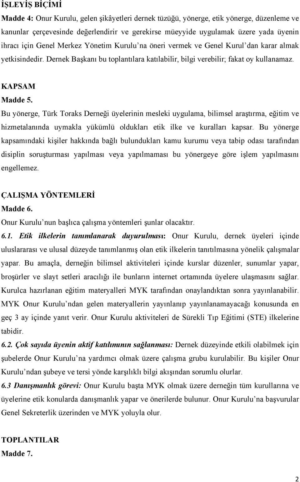 Bu yönerge, Türk Toraks Derneği üyelerinin mesleki uygulama, bilimsel araştırma, eğitim ve hizmetalanında uymakla yükümlü oldukları etik ilke ve kuralları kapsar.