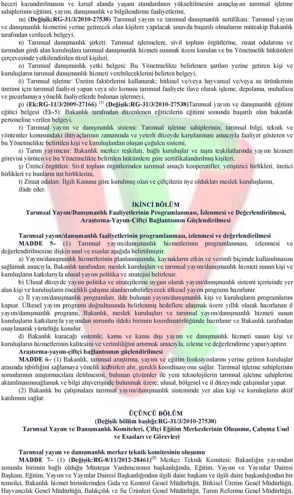 Bakanlık tarafından verilecek belgeyi, n) Tarımsal danışmanlık şirketi: Tarımsal işletmelere, sivil toplum örgütlerine, ziraat odalarına ve tarımdan girdi alan kuruluşlara tarımsal danışmanlık