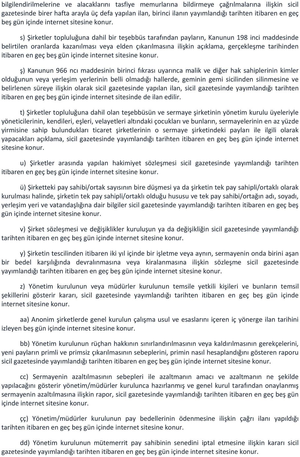 s) Şirketler topluluğuna dahil bir teşebbüs tarafından payların, Kanunun 198 inci maddesinde belirtilen oranlarda kazanılması veya elden çıkarılmasına ilişkin açıklama, gerçekleşme tarihinden