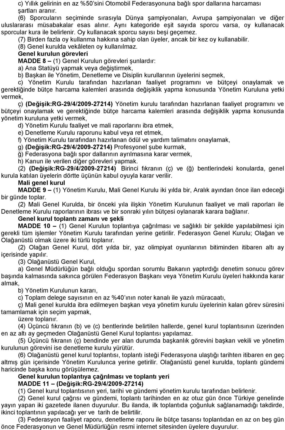 Aynı kategoride eşit sayıda sporcu varsa, oy kullanacak sporcular kura ile belirlenir. Oy kullanacak sporcu sayısı beşi geçemez.