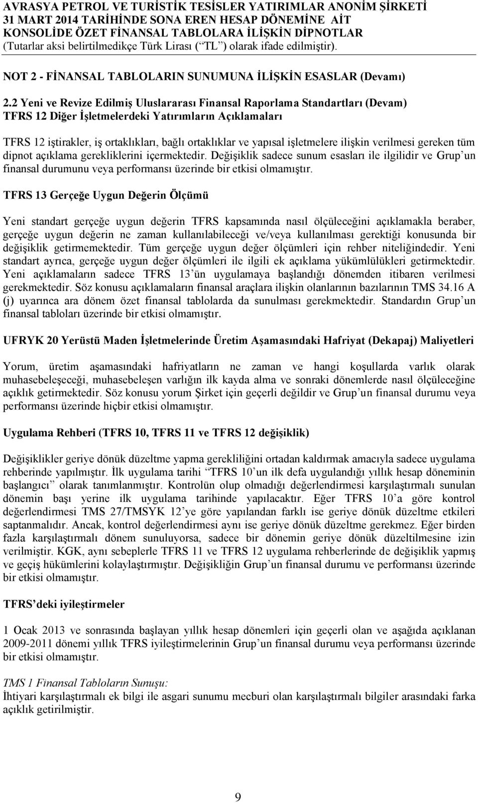 işletmelere ilişkin verilmesi gereken tüm dipnot açıklama gerekliklerini içermektedir.