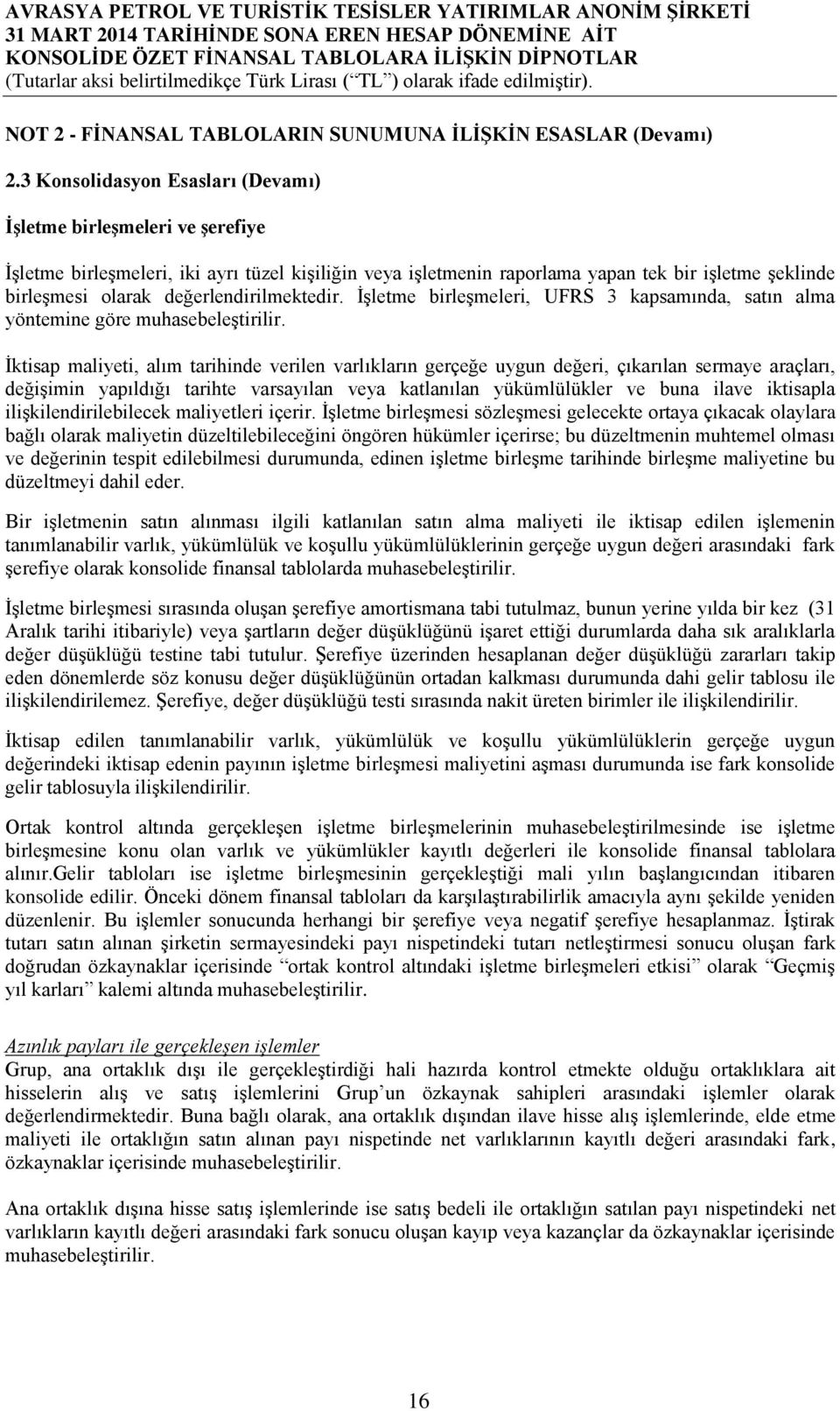 değerlendirilmektedir. İşletme birleşmeleri, UFRS 3 kapsamında, satın alma yöntemine göre muhasebeleştirilir.