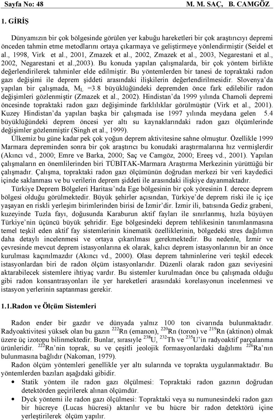 , 1998, Virk et al., 2001, Zmazek et al., 2002, Zmazek et al., 2003, Negarestani et al., 2002, Negarestani et al.,2003).