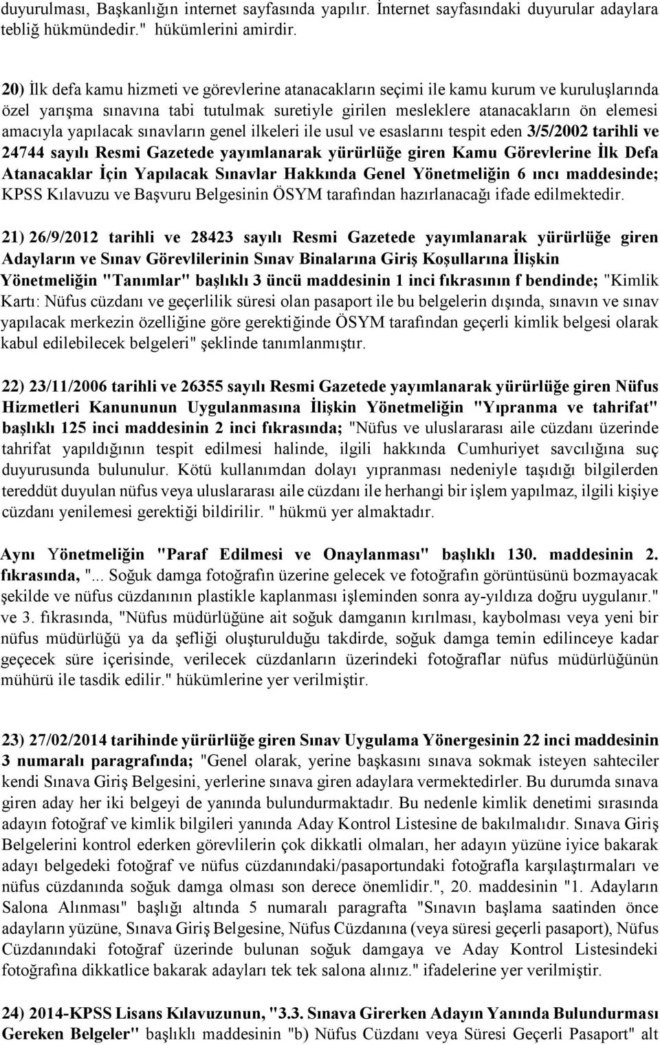 yapılacak sınavların genel ilkeleri ile usul ve esaslarını tespit eden 3/5/2002 tarihli ve 24744 sayılı Resmi Gazetede yayımlanarak yürürlüğe giren Kamu Görevlerine İlk Defa Atanacaklar İçin