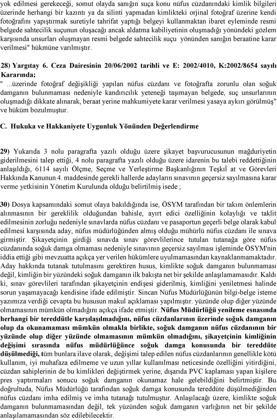 oluşmayan resmi belgede sahtecilik suçu yönünden sanığın beraatine karar verilmesi" hükmüne varılmıştır. 28) Yargıtay 6.