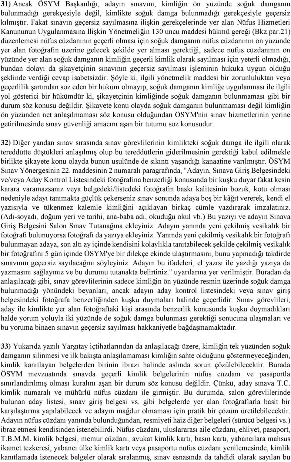 21) düzenlemesi nüfus cüzdanının geçerli olması için soğuk damganın nüfus cüzdanının ön yüzünde yer alan fotoğrafın üzerine gelecek şekilde yer alması gerektiği, sadece nüfus cüzdanının ön yüzünde