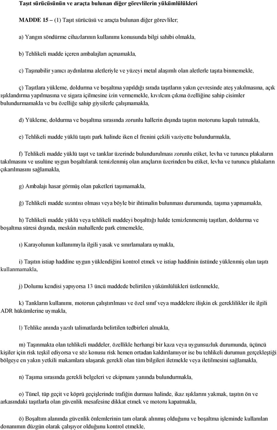 boşaltma yapıldığı sırada taşıtların yakın çevresinde ateş yakılmasına, açık ışıklandırma yapılmasına ve sigara içilmesine izin vermemekle, kıvılcım çıkma özelliğine sahip cisimler bulundurmamakla ve