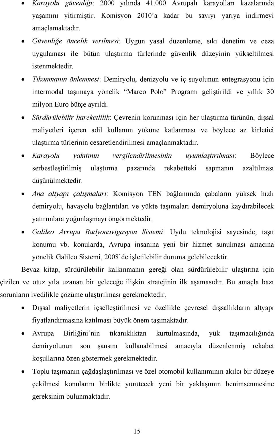 Tıkanmanın önlenmesi: Demiryolu, denizyolu ve iç suyolunun entegrasyonu için intermodal taşımaya yönelik Marco Polo Programı geliştirildi ve yıllık 30 milyon Euro bütçe ayrıldı.