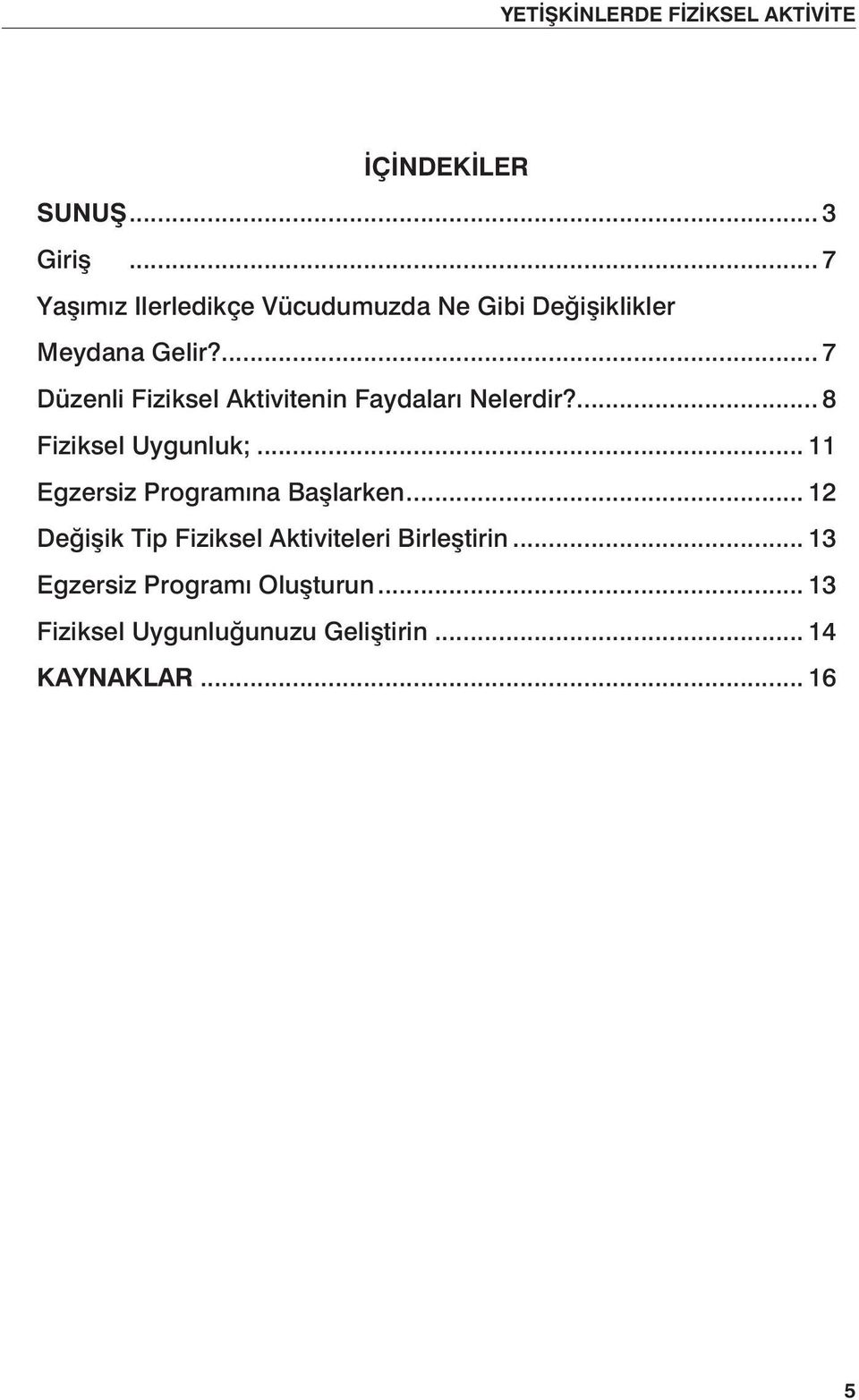 ... 7 Düzenli Fiziksel Aktivitenin Faydaları Nelerdir?... 8 Fiziksel Uygunluk;.