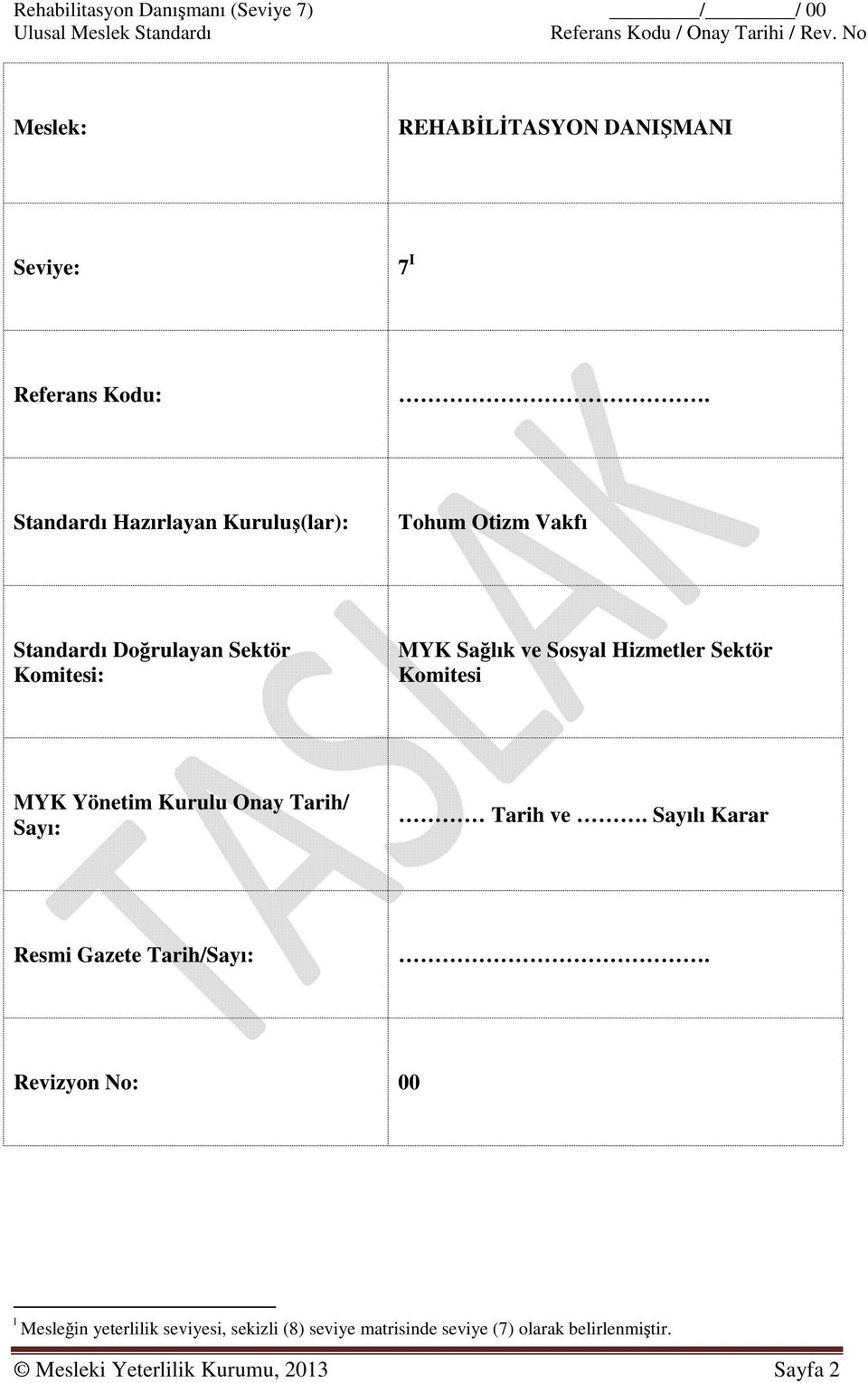 Sektör Komitesi MYK Yönetim Kurulu Onay Tarih/ Sayı: Tarih ve. Sayılı Karar Resmi Gazete Tarih/Sayı:.