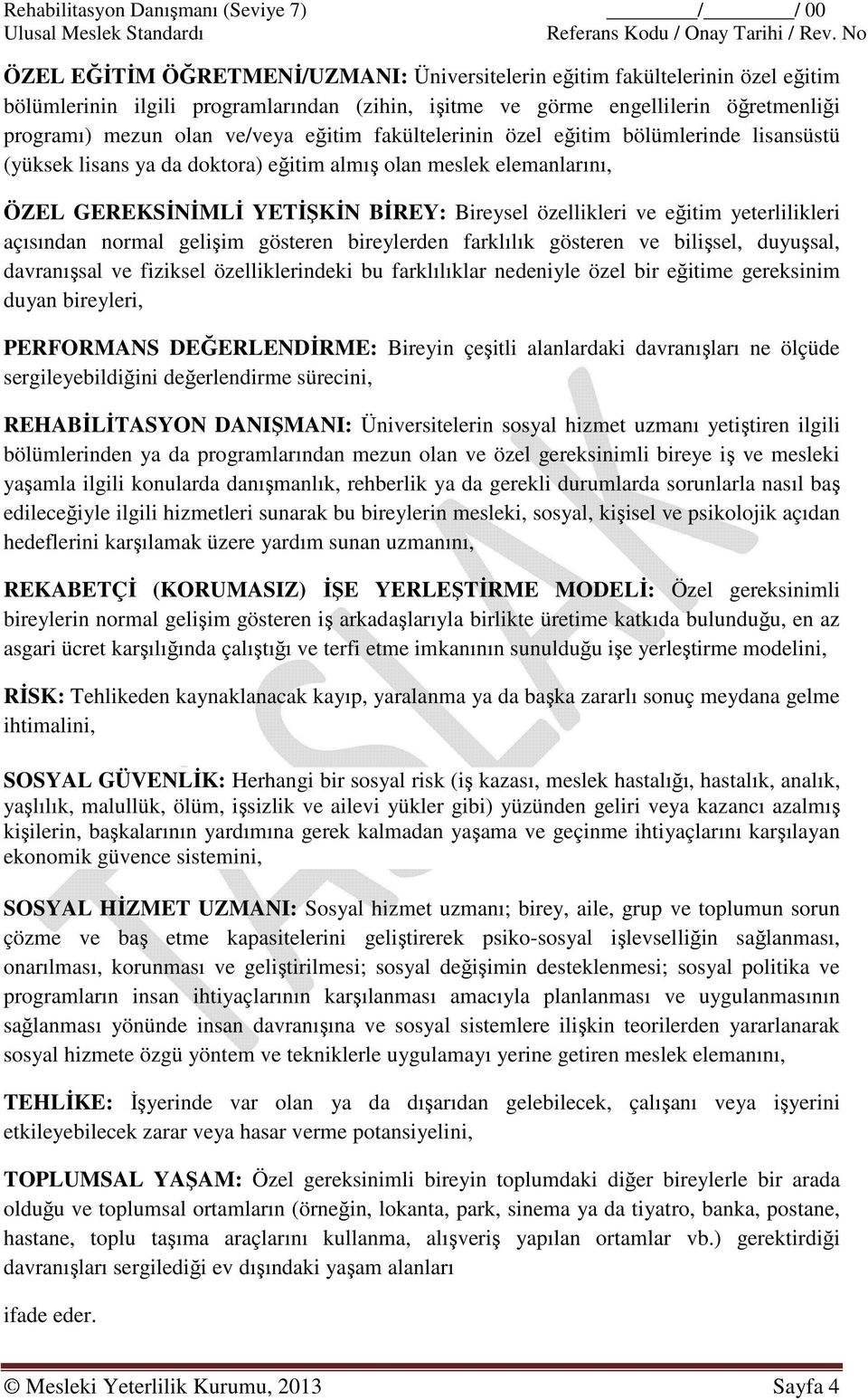 eğitim fakültelerinin özel eğitim bölümlerinde lisansüstü (yüksek lisans ya da doktora) eğitim almış olan meslek elemanlarını, ÖZEL GEREKSİNİMLİ YETİŞKİN BİREY: Bireysel özellikleri ve eğitim