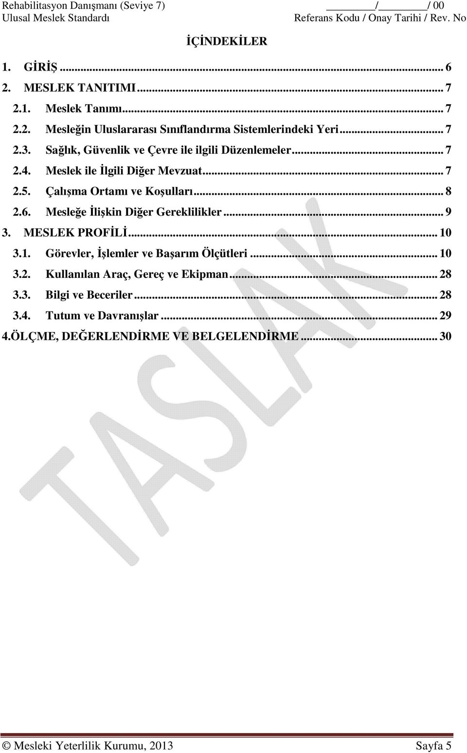 Mesleğe İlişkin Diğer Gereklilikler... 9 3. MESLEK PROFİLİ... 10 3.1. Görevler, İşlemler ve Başarım Ölçütleri... 10 3.2. Kullanılan Araç, Gereç ve Ekipman... 28 3.