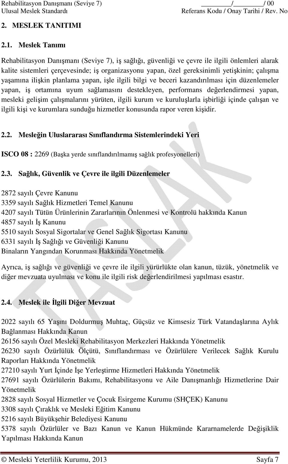 çalışma yaşamına ilişkin planlama yapan, işle ilgili bilgi ve beceri kazandırılması için düzenlemeler yapan, iş ortamına uyum sağlamasını destekleyen, performans değerlendirmesi yapan, mesleki