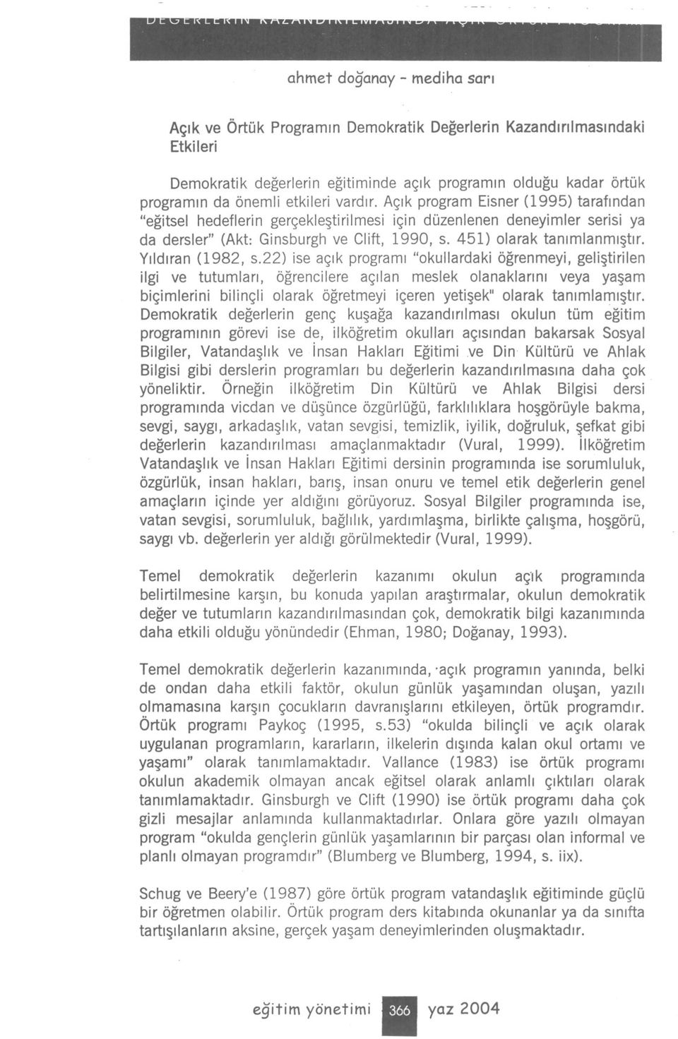 22) se açk program "okullardak ögrenmey, gelstrlen lg ve tutumlar, ögrenclere açlan meslek olanaklarn veya yasam bçmlern blnçl olarak ögretmey çeren yetsekl olarak tanmlamstr.