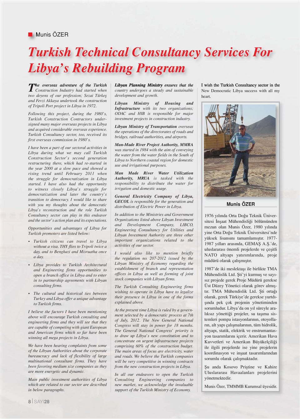 Following this project, during the 1980 s, Turkish Construction Contractors undersigned many major overseas projects in Libya and acquired considerable overseas experience.